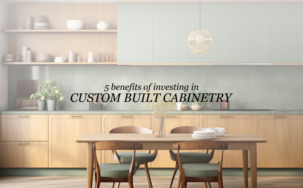 5 Benefits of Investing in Custom Built Cabinetry - Alpha to Omega ...