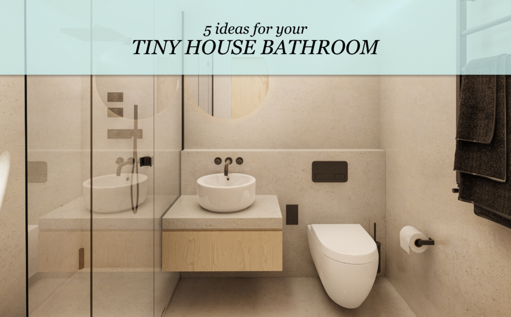 5 Tiny House Bathroom Ideas for Your Home - Alpha to Omega Properties LLC