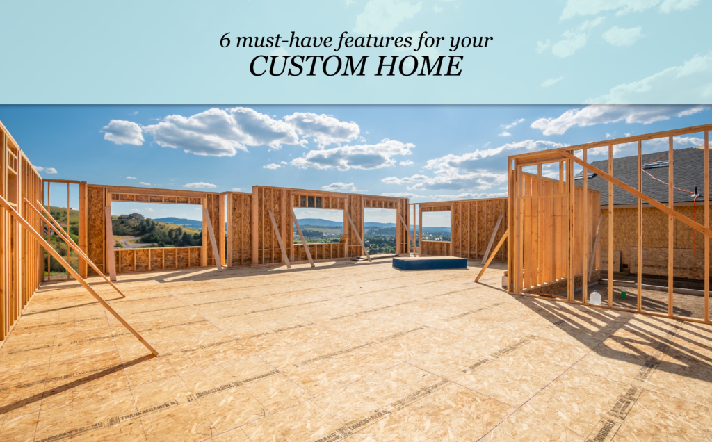 6 Must-Have Features for Your Custom Home - Alpha to Omega Properties LLC